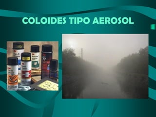 COLOIDES TIPO AEROSOL

 
