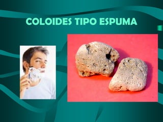 COLOIDES TIPO ESPUMA

 