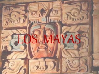 LOS MAYAS
 
