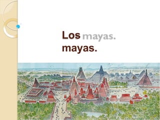 Los
mayas.
 