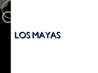 LOS   MAYAS 