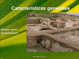 Características generales
Estuco como
recubrimiento
MA Rosa M. BritoMA Rosa M. Brito
 