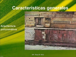 Características generales
Arquitectura
policromática
MA Rosa M. BritoMA Rosa M. Brito
 