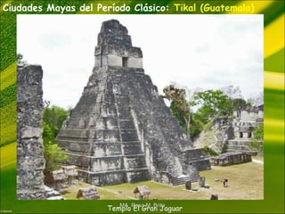 Ciudades Mayas del Período Clásico: Tikal (Guatemala)
Templo El Gran JaguarMA Rosa M. BritoMA Rosa M. Brito
 