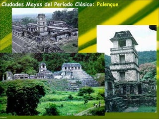Ciudades Mayas del Período Clásico: Palenque
MA Rosa M. BritoMA Rosa M. Brito
 