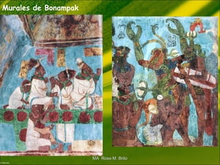 Murales de Bonampak
MA Rosa M. BritoMA Rosa M. Brito
 