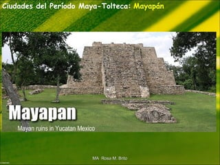 Ciudades del Período Maya-Tolteca: Mayapán
MA Rosa M. BritoMA Rosa M. Brito
 