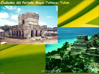 Ciudades del Período Maya-Tolteca: Tulum
MA Rosa M. BritoMA Rosa M. Brito
 