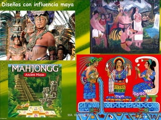 Diseños con influencia maya
MA Rosa M. BritoMA Rosa M. Brito
 