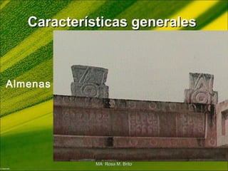 Características generalesCaracterísticas generales
Almenas
MA Rosa M. BritoMA Rosa M. Brito
 