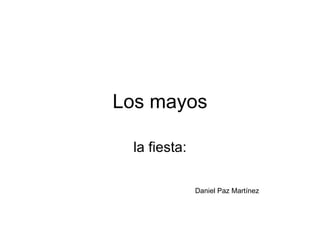 Los mayos la fiesta: Daniel Paz Martínez   