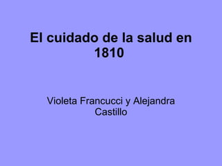 El cuidado de la salud en 1810   Violeta Francucci y Alejandra Castillo 