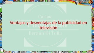 Ventajas y desventajas de la publicidad en
televisión
 