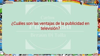 ¿Cuáles son las ventajas de la publicidad en
televisión?
 