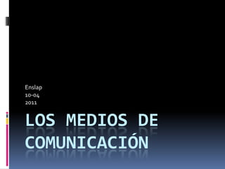 Los Medios De Comunicación Enslap 10-04 2011 