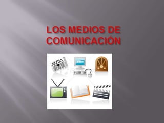 LOS MEDIOS DE COMUNICACIÓN  