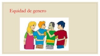 Equidad de genero
 