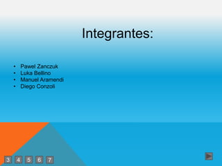 Integrantes:
• Pawel Zanczuk
• Luka Bellino
• Manuel Aramendi
• Diego Conzoli
743 65
 