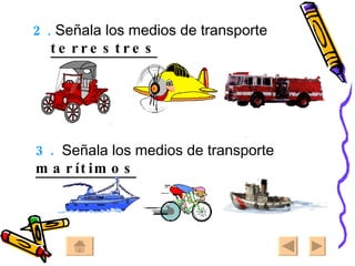 2 .  Señala los medios de transporte  terrestres 3.   Señala los medios de transporte  marítimos 