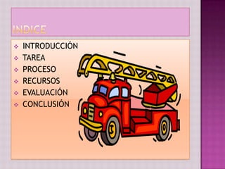    INTRODUCCIÓN
   TAREA
   PROCESO
   RECURSOS
   EVALUACIÓN
   CONCLUSIÓN
 