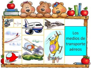 Los 
medios de 
transporte 
aéreos 
