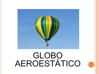 GLOBO
AEROESTÁTICO
 