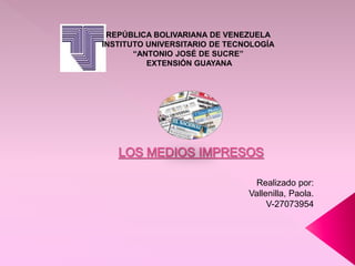 REPÚBLICA BOLIVARIANA DE VENEZUELA
INSTITUTO UNIVERSITARIO DE TECNOLOGÍA
“ANTONIO JOSÉ DE SUCRE”
EXTENSIÓN GUAYANA
Realizado por:
Vallenilla, Paola.
V-27073954
 