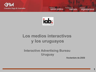 Noviembre de 2009 Los medios interactivos  y los uruguayos Interactive Advertising Bureau  Uruguay 