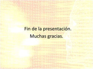 Fin de la presentación.
Muchas gracias.
 