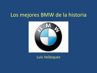 Los mejores BMW de la historia
Luis Velásquez
 