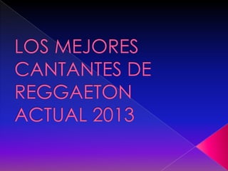 Los mejores cantantes de reggaeton actual 2013
