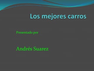 Presentado por



Andrés Suarez
 