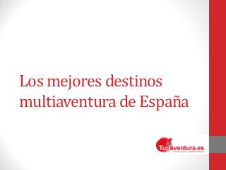 Los mejores destinos
multiaventura de España
 