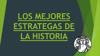LOS MEJORES
ESTRATEGAS DE
LA HISTORIA
 