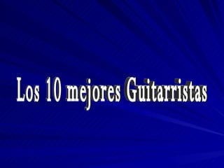 Los 10 mejores Guitarristas  
