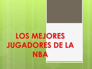 LOS MEJORES
JUGADORES DE LA
NBA
 