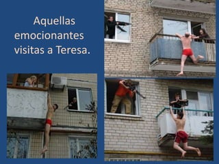 Aquellas
emocionantes
visitas a Teresa.
 