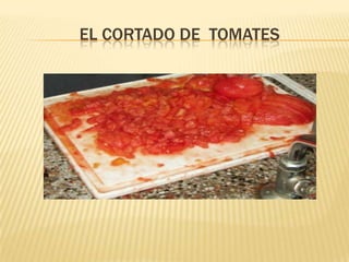  el Cortado de  tomates