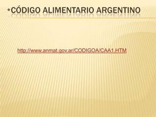 *Código alimentario argentinohttp://www.anmat.gov.ar/CODIGOA/CAA1.HTM