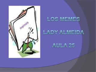 Los memesLady Almeida Aula 25   memes 