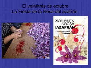 El veintitrés de octubre
La Fiesta de la Rosa del azafrán
 