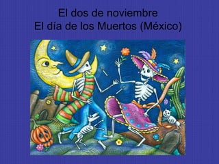 El dos de noviembre
El día de los Muertos (México)
 
