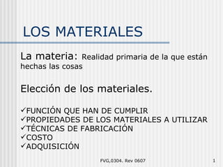LOS MATERIALES FVG,0304. Rev 0607 ,[object Object],[object Object],[object Object],[object Object],[object Object],[object Object],[object Object]
