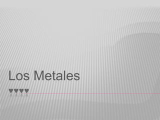♥♥♥♥
Los Metales
 