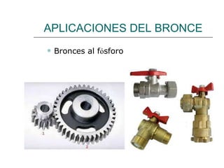 APLICACIONES DEL BRONCE Bronces al f ó sforo 