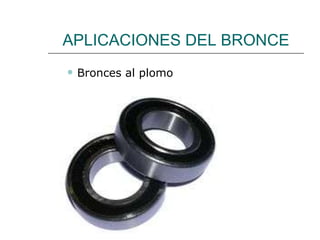 APLICACIONES DEL BRONCE Bronces al plomo 