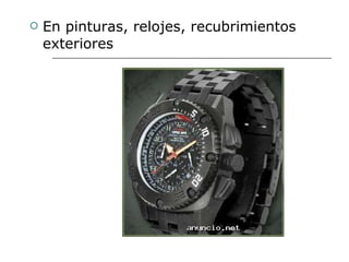 En pinturas, relojes, recubrimientos exteriores 