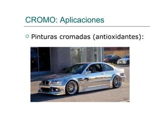 CROMO: Aplicaciones Pinturas cromadas (antioxidantes): 
