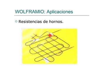 WOLFRAMIO: Aplicaciones Resistencias de hornos. 