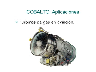 COBALTO: Aplicaciones Turbinas de gas en aviación. 